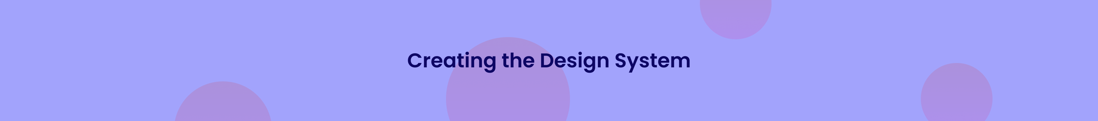 A banner which reads 'creating the design system'.